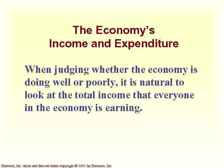 The Economy’s Income and Expenditure When judging whether the economy is doing well or