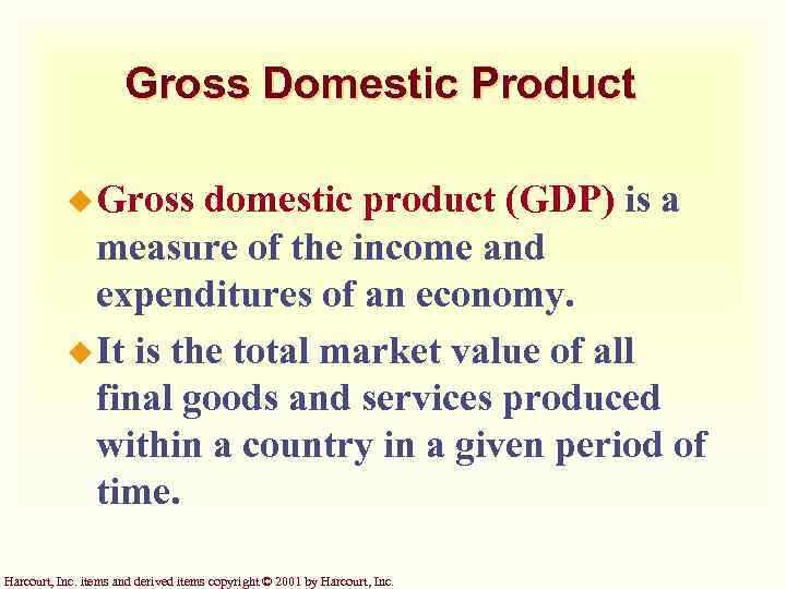 Gross Domestic Product u Gross domestic product (GDP) is a measure of the income