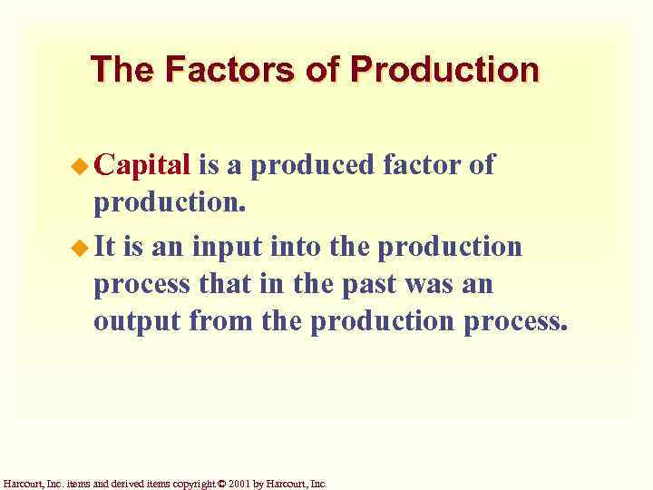 The Factors of Production u Capital is a produced factor of production. u It