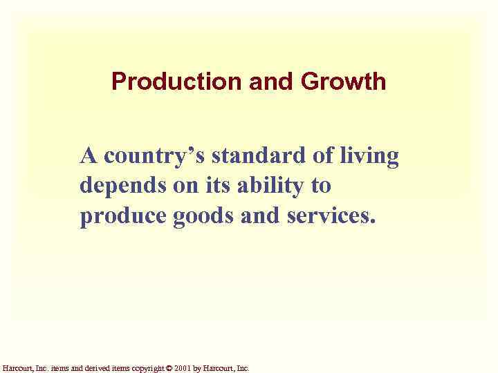 Production and Growth A country’s standard of living depends on its ability to produce