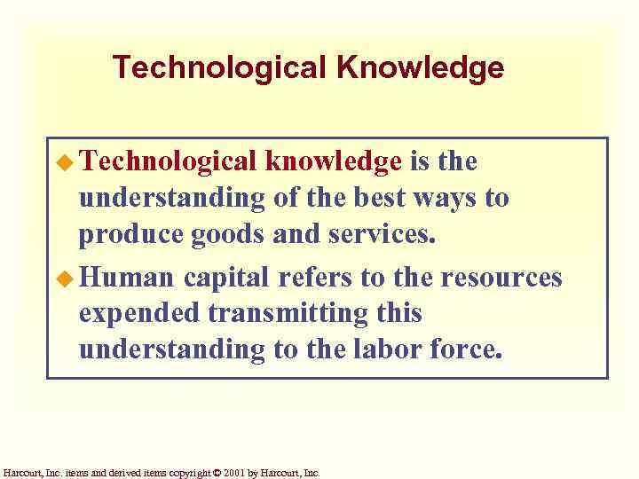 Technological Knowledge u Technological knowledge is the understanding of the best ways to produce