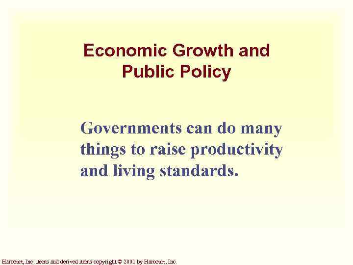 Economic Growth and Public Policy Governments can do many things to raise productivity and