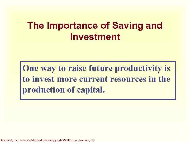 The Importance of Saving and Investment One way to raise future productivity is to