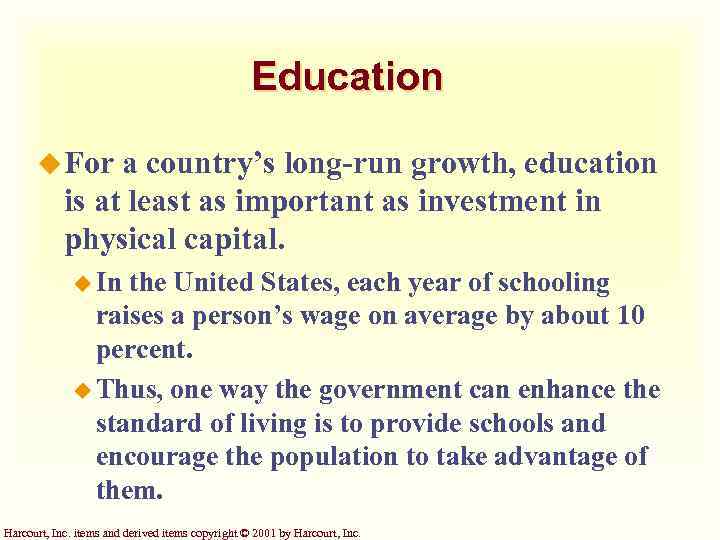 Education u For a country’s long-run growth, education is at least as important as