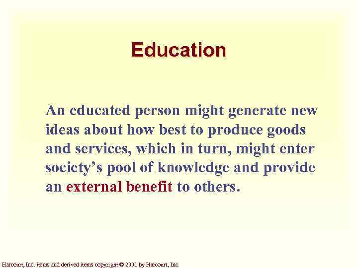 Education An educated person might generate new ideas about how best to produce goods