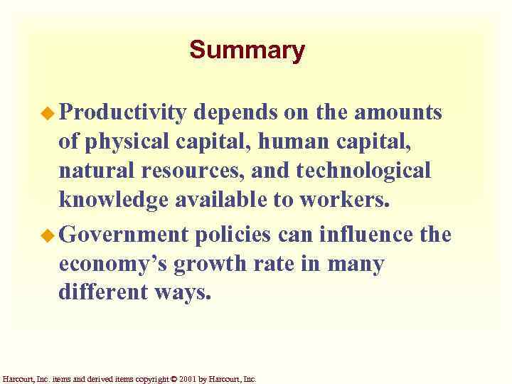 Summary u Productivity depends on the amounts of physical capital, human capital, natural resources,