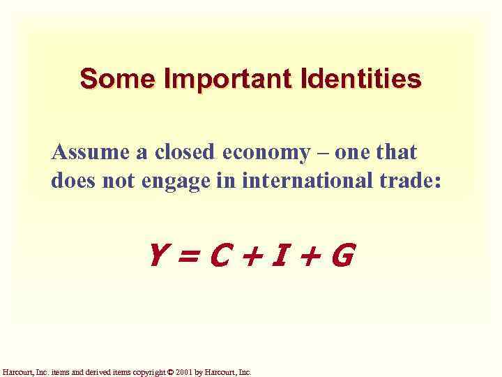 Some Important Identities Assume a closed economy – one that does not engage in