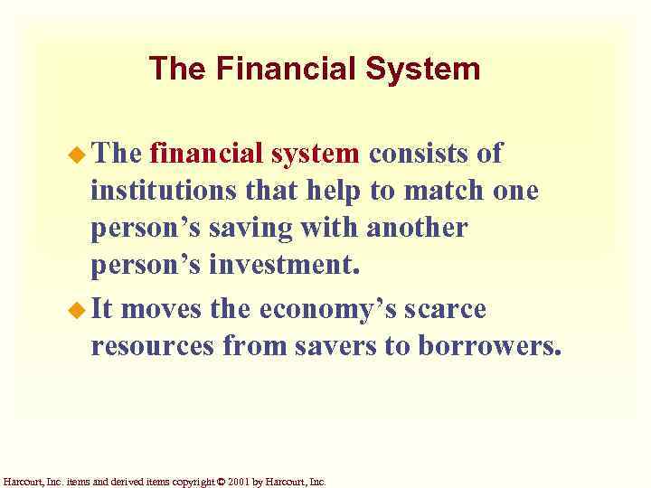 The Financial System u The financial system consists of institutions that help to match