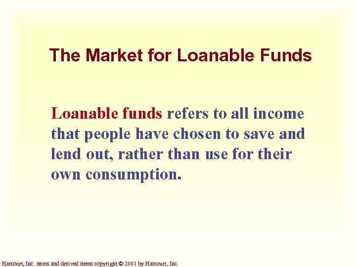 The Market for Loanable Funds Loanable funds refers to all income that people have