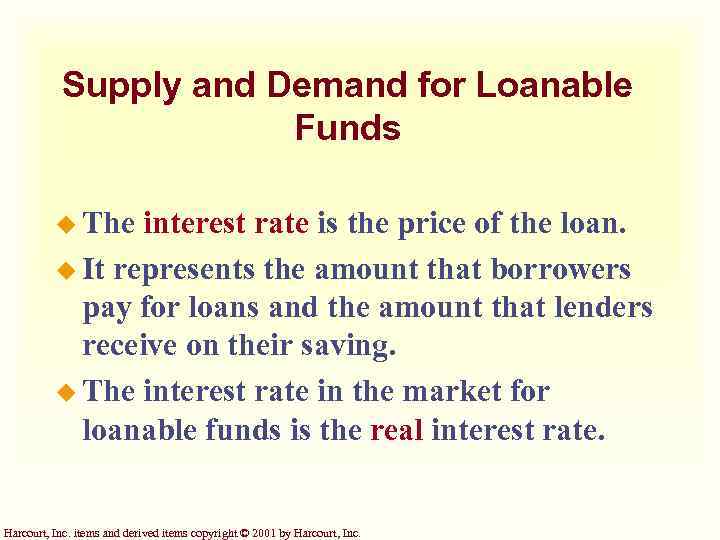 Supply and Demand for Loanable Funds u The interest rate is the price of