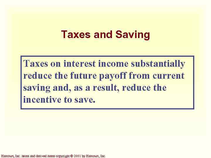 Taxes and Saving Taxes on interest income substantially reduce the future payoff from current