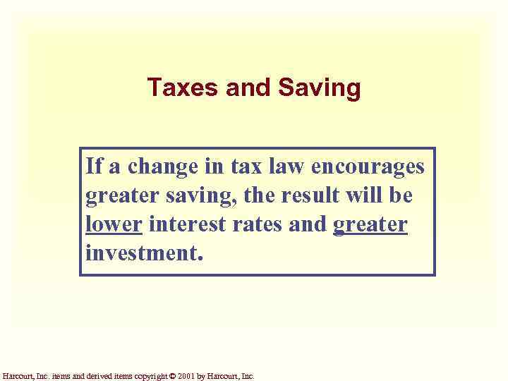 Taxes and Saving If a change in tax law encourages greater saving, the result