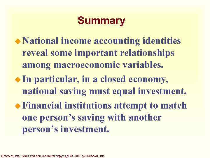 Summary u National income accounting identities reveal some important relationships among macroeconomic variables. u