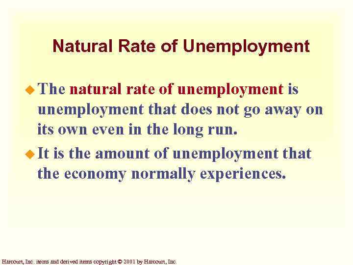 Natural Rate of Unemployment u The natural rate of unemployment is unemployment that does