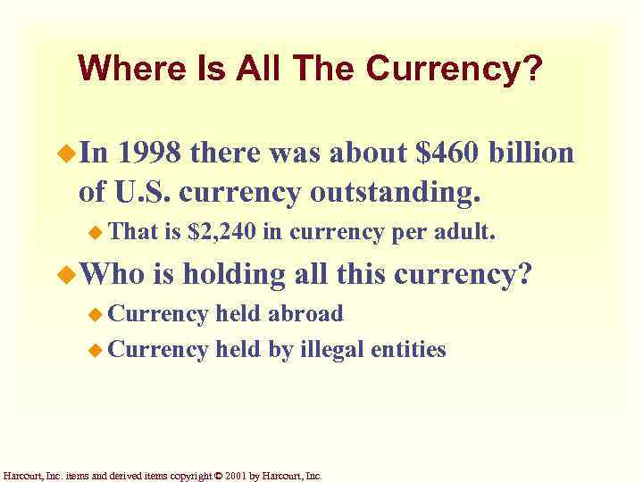 Where Is All The Currency? u. In 1998 there was about $460 billion of