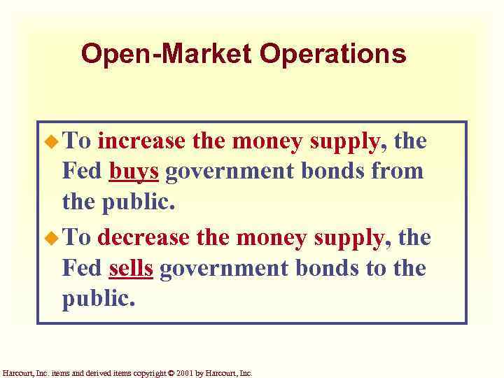 Open-Market Operations u To increase the money supply, the Fed buys government bonds from