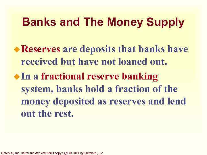Banks and The Money Supply u Reserves are deposits that banks have received but