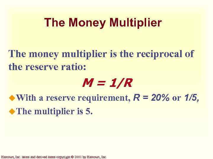 The Money Multiplier The money multiplier is the reciprocal of the reserve ratio: M