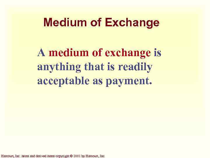 Medium of Exchange A medium of exchange is anything that is readily acceptable as
