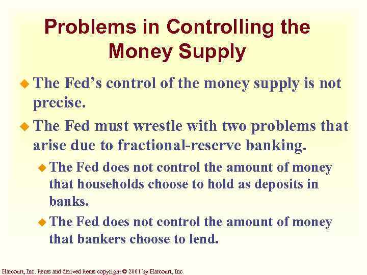 Problems in Controlling the Money Supply u The Fed’s control of the money supply