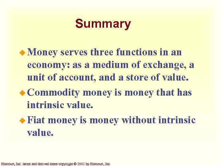 Summary u Money serves three functions in an economy: as a medium of exchange,