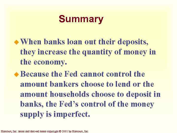 Summary u When banks loan out their deposits, they increase the quantity of money