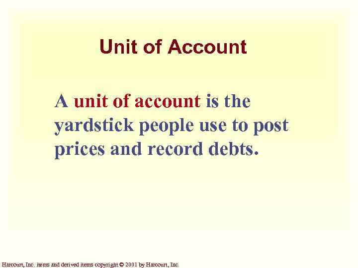 Unit of Account A unit of account is the yardstick people use to post