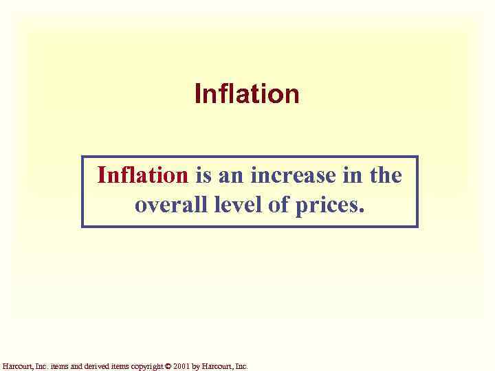 Inflation is an increase in the overall level of prices. Harcourt, Inc. items and