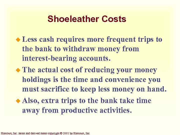 Shoeleather Costs u Less cash requires more frequent trips to the bank to withdraw