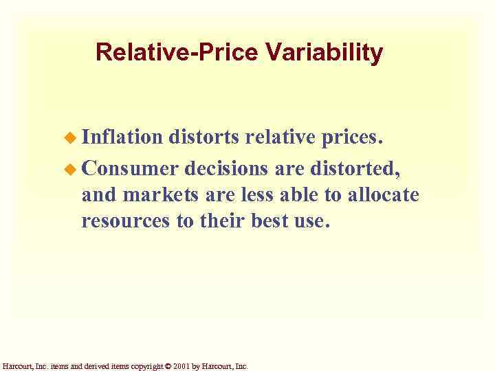 Relative-Price Variability u Inflation distorts relative prices. u Consumer decisions are distorted, and markets