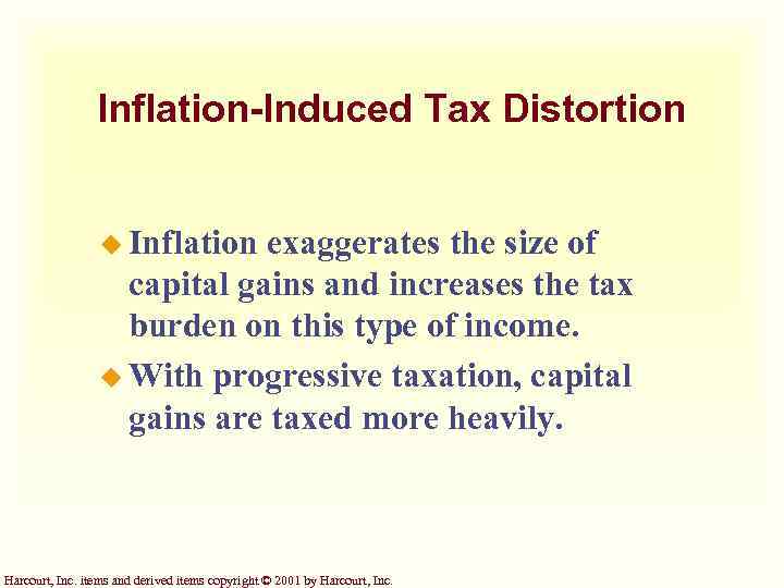 Inflation-Induced Tax Distortion u Inflation exaggerates the size of capital gains and increases the