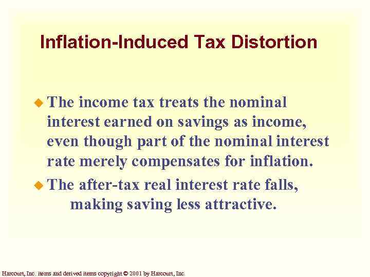 Inflation-Induced Tax Distortion u The income tax treats the nominal interest earned on savings