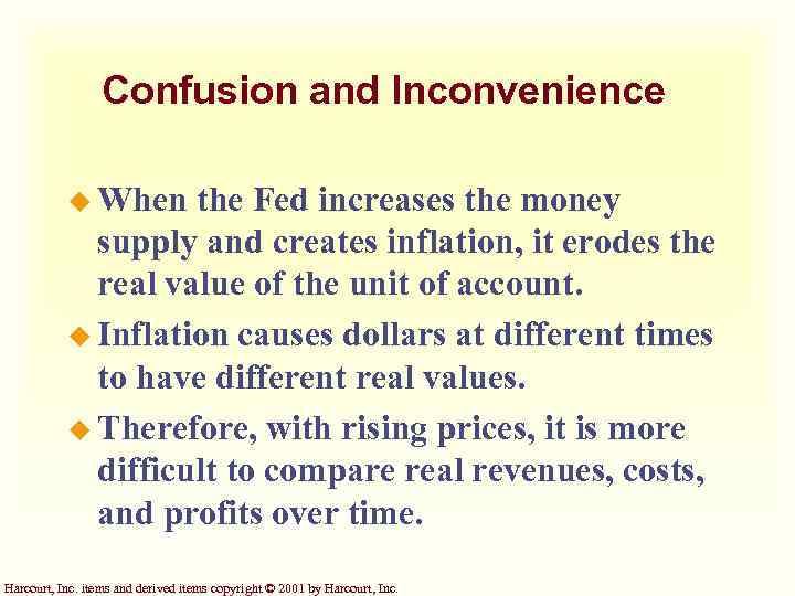 Confusion and Inconvenience u When the Fed increases the money supply and creates inflation,