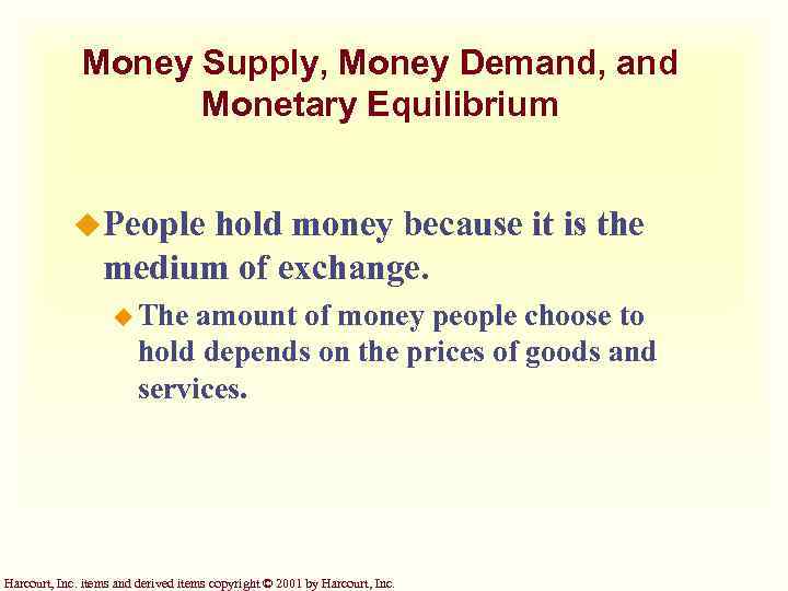 Money Supply, Money Demand, and Monetary Equilibrium u. People hold money because it is