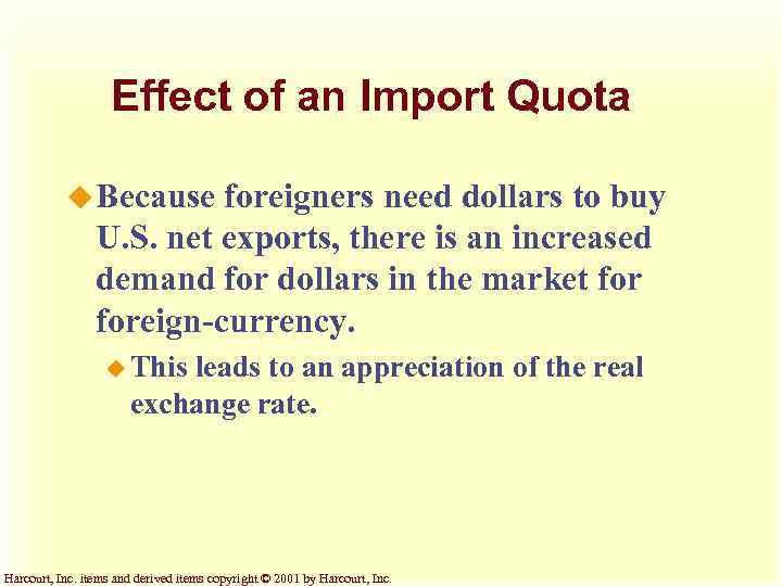 Effect of an Import Quota u Because foreigners need dollars to buy U. S.