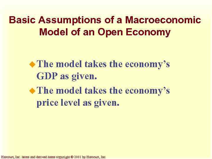 Basic Assumptions of a Macroeconomic Model of an Open Economy u The model takes