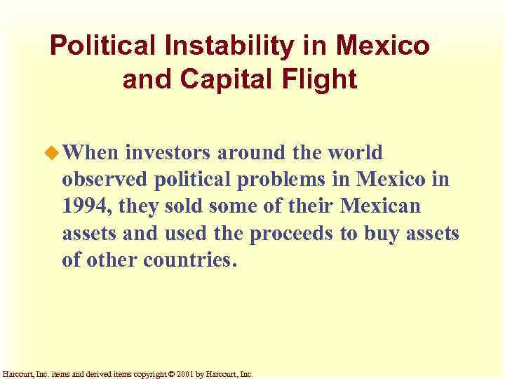 Political Instability in Mexico and Capital Flight u When investors around the world observed