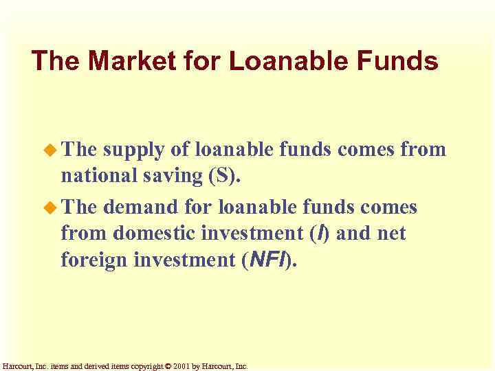 The Market for Loanable Funds u The supply of loanable funds comes from national