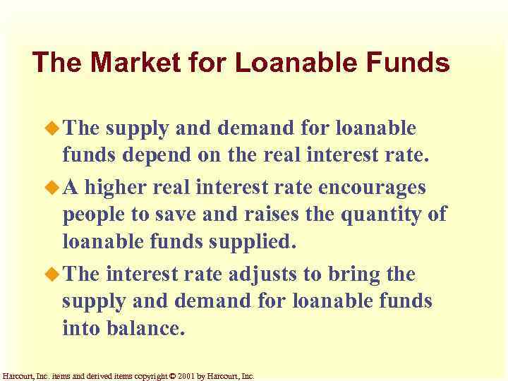 The Market for Loanable Funds u The supply and demand for loanable funds depend