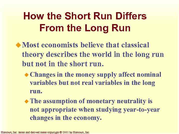 How the Short Run Differs From the Long Run u Most economists believe that
