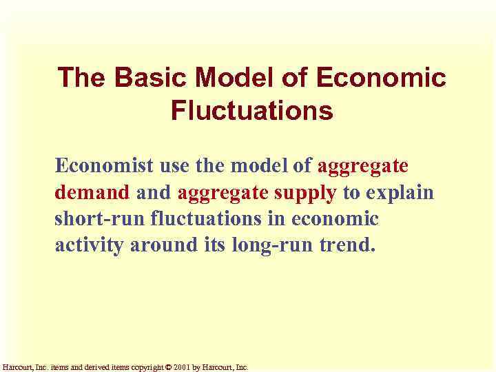 The Basic Model of Economic Fluctuations Economist use the model of aggregate demand aggregate