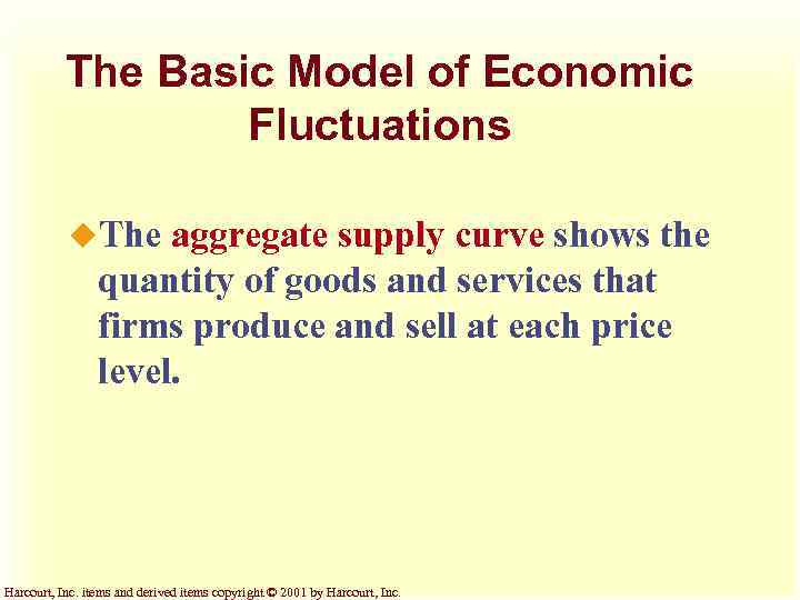 The Basic Model of Economic Fluctuations u. The aggregate supply curve shows the quantity
