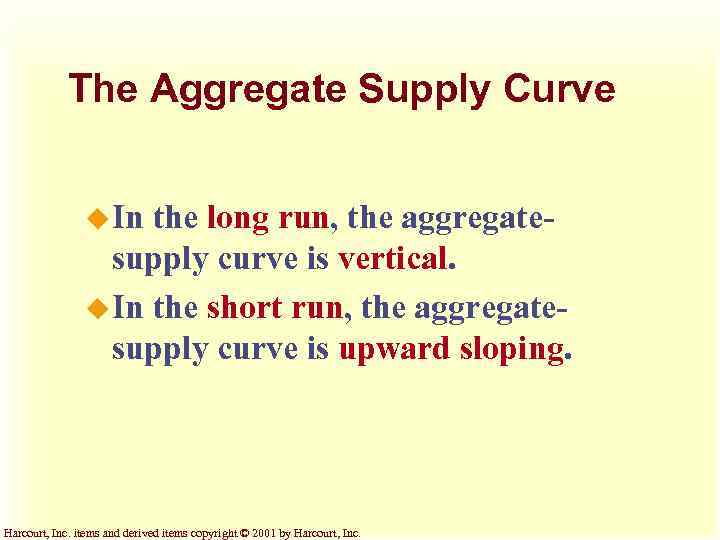 The Aggregate Supply Curve u In the long run, the aggregatesupply curve is vertical.
