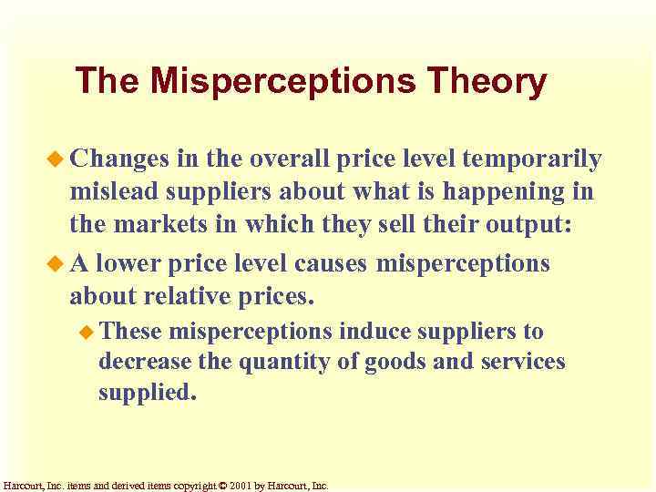 The Misperceptions Theory u Changes in the overall price level temporarily mislead suppliers about