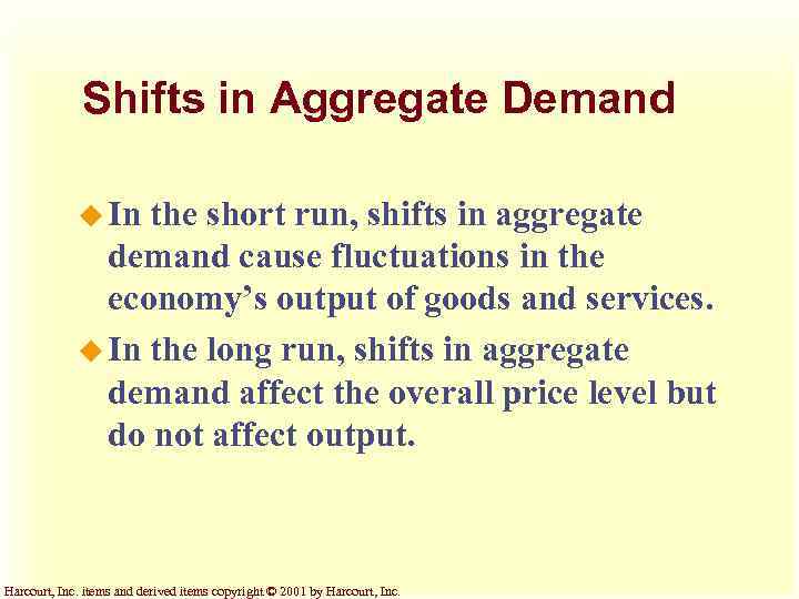 Shifts in Aggregate Demand u In the short run, shifts in aggregate demand cause