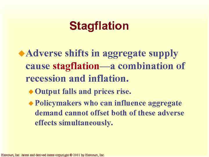 Stagflation u. Adverse shifts in aggregate supply cause stagflation—a combination of recession and inflation.