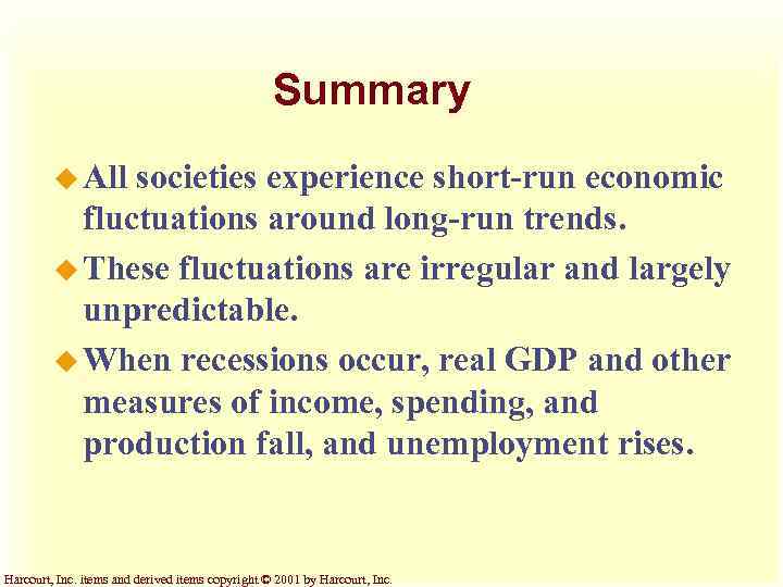 Summary u All societies experience short-run economic fluctuations around long-run trends. u These fluctuations