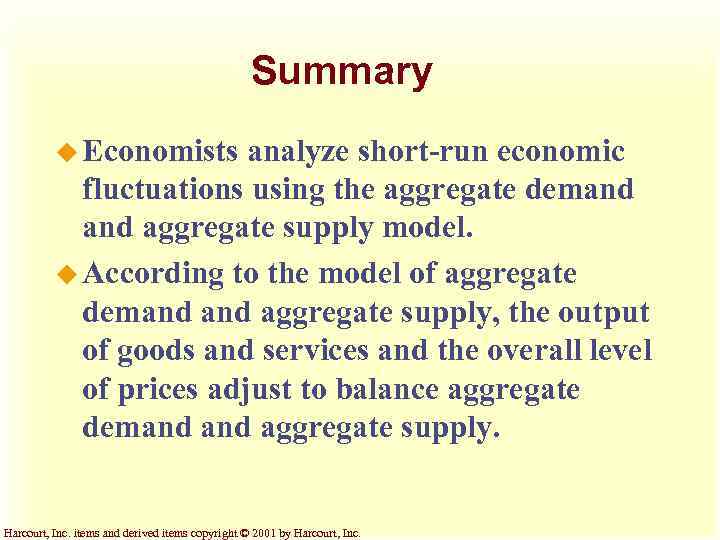 Summary u Economists analyze short-run economic fluctuations using the aggregate demand aggregate supply model.