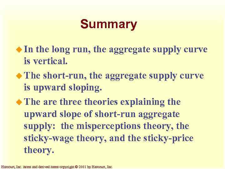 Summary u In the long run, the aggregate supply curve is vertical. u The