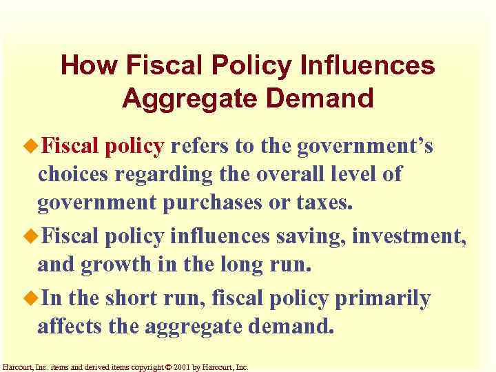 How Fiscal Policy Influences Aggregate Demand u. Fiscal policy refers to the government’s choices